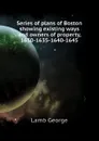 Series of plans of Boston showing existing ways and owners of property, 1630-1635-1640-1645 - Lamb George