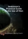 Jenkinsons Practical Guide to the Isle of Man - Jenkinson Henry Irwin