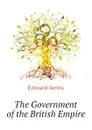 The Government of the British Empire - Jenks Edward