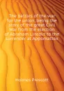 The battles of the war for the union, being the story of the great Civil War from the election of Abraham Lincoln to the surrender at Appomattox - Holmes Prescott