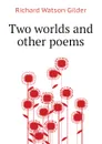 Two worlds and other poems - Gilder Richard Watson