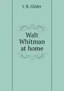 Walt Whitman at home - J. B. Gilder