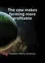 The cow makes farming more profitable - Holden Perry Greeley