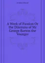 A Week of Passion Or the Dilemma of Mr George Barton the Younger - Jenkins Edward