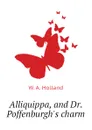 Alliquippa, and Dr. Poffenburghs charm - W. A. Holland