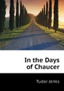 In the Days of Chaucer - Jenks Tudor