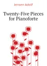 Twenty-Five Pieces for Pianoforte - Jensen Adolf