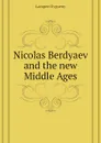 Nicolas Berdyaev and the new Middle Ages - Lampert Evgueny