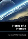 Notes of a Nomad - Jephson Harriet Julia