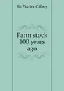 Farm stock 100 years ago - Gilbey Walter