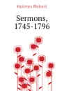 Sermons, 1745-1796 - Holmes Robert