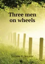 Three men on wheels - Jerome Jerome K
