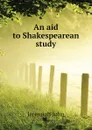 An aid to Shakespearean study - Jeremiah John