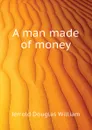 A man made of money - Jerrold Douglas William