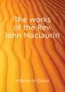 The works of the Rev. John Maclaurin - William H. Goold