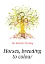 Horses, breeding to colour - Gilbey Walter