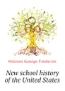 New school history of the United States - Holmes George Frederick