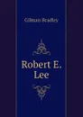 Robert E. Lee - Gilman Bradley