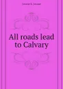 All roads lead to Calvary - Jerome Jerome K