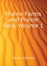 Prairie Farms and Prairie Folk, Volume 1 - Gillmore Parker