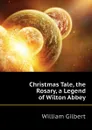 Christmas Tale, the Rosary, a Legend of Wilton Abbey - Gilbert William