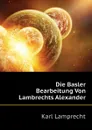 Die Basler Bearbeitung Von Lambrechts Alexander - Karl Lamprecht