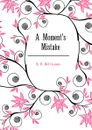 A Moments Mistake - R. H. Holt-Lomax