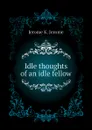 Idle thoughts of an idle fellow - Jerome Jerome K