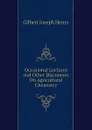 Occasional Lectures and Other Discourses On Agricultural Chemistry - Gilbert Joseph Henry