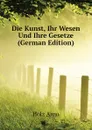 Die Kunst, Ihr Wesen Und Ihre Gesetze (German Edition) - Holz Arno