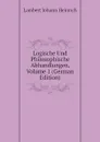 Logische Und Philosophische Abhandlungen, Volume 1 (German Edition) - Lambert Johann Heinrich