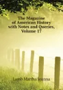 The Magazine of American History with Notes and Queries, Volume 17 - Lamb Martha Joanna