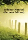 Izdubar-Nimrod (German Edition) - Jeremias Alfred