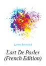 Lart De Parler (French Edition) - Lamy Bernard