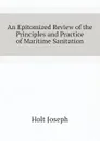 An Epitomized Review of the Principles and Practice of Maritime Sanitation - Holt Joseph