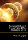 Remarks On Forest Scenery and Other Woodland Views - Gilpin William