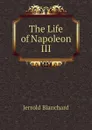 The Life of Napoleon III - Jerrold Blanchard