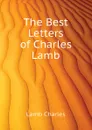 The Best Letters of Charles Lamb - Lamb Charles