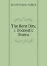 The Rent Day. a Domestic Drama - Jerrold Douglas William