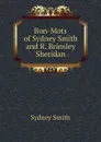 Bon-Mots of Sydney Smith and R. Brinsley Sheridan - Sydney Smith