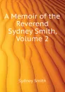 A Memoir of the Reverend Sydney Smith, Volume 2 - Sydney Smith