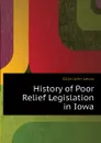 History of Poor Relief Legislation in Iowa - Gillin John Lewis