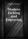 Modern Etching and Engraving - Charles Holme