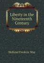 Liberty in the Nineteenth Century - Holland Frederic May