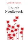 Church Needlework - Lambert Frances