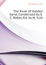 The River of Golden Sand, Condensed by E.C. Baber, Ed. by H. Yule - Gill William John