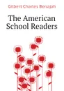 The American School Readers - Gilbert Charles Benajah