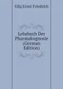 Lehrbuch Der Pharmakognosie (German Edition) - Gilg Ernst Friedrich