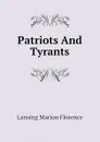 Patriots And Tyrants - Lansing Marion Florence