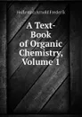 A Text-Book of Organic Chemistry, Volume 1 - Holleman Arnold Frederik